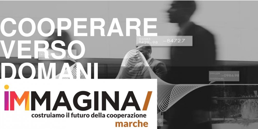 IMMAGINA: COSTRUIAMO IL FUTURO DELLA COOPERAZIONE, IL 22 FEBBRAIO AD ANCONA 