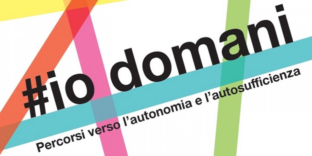 GIOVANI: PROGETTO #IODOMANI, PERCORSI PER L’AUTONOMIA E L’AUTOSUFFICIENZA