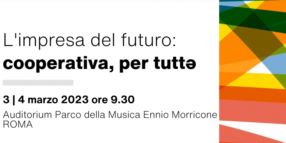 L’IMPRESA DEL FUTURO: COOPERATIVA PER TUTTƏ. IL 3 E 4 MARZO IL 41° CONGRESSO DI LEGACOOP NAZIONALE