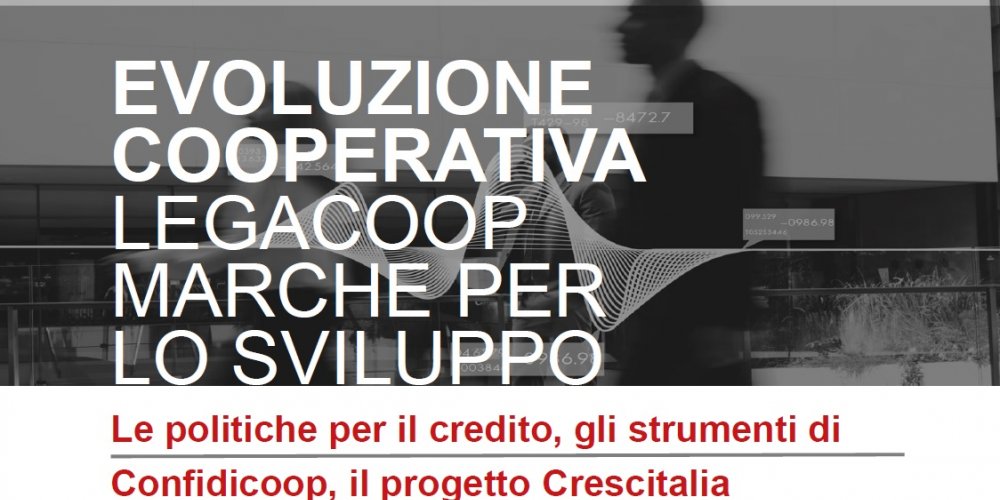 LE POLITICHE PER IL CREDITO, GLI STRUMENTI DI CONFIDICOOP, IL PROGETTO CRESCITALIA