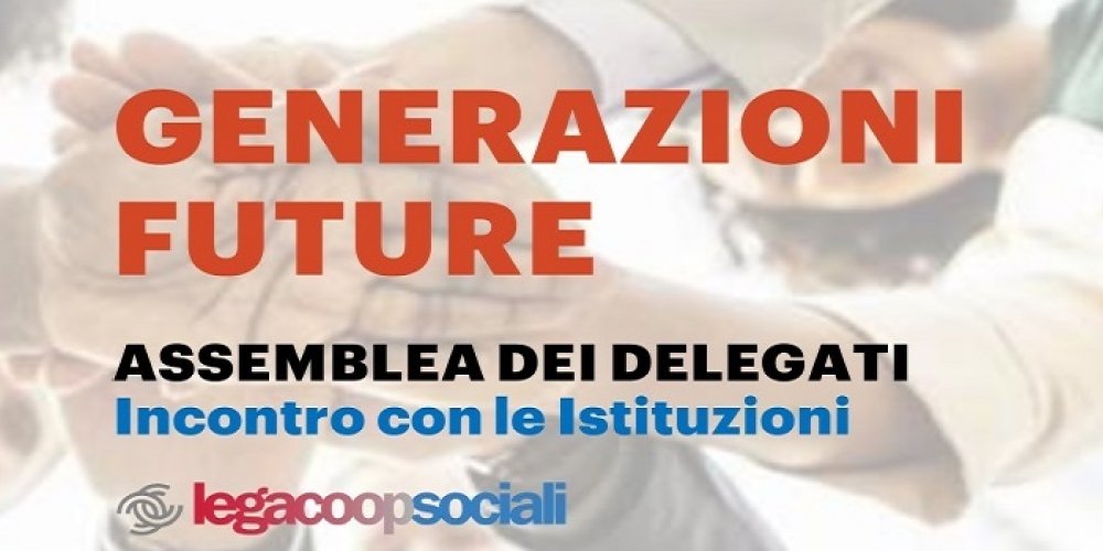 GENERAZIONI FUTURE, ASSEMBLEA DELEGATI LEGACOOPSOCIALI