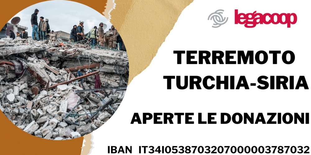 TERREMOTO IN TURCHIA E SIRIA: RACCOLTA FONDI LEGACOOP A SOSTEGNO DELLE POPOLAZIONI COLPITE